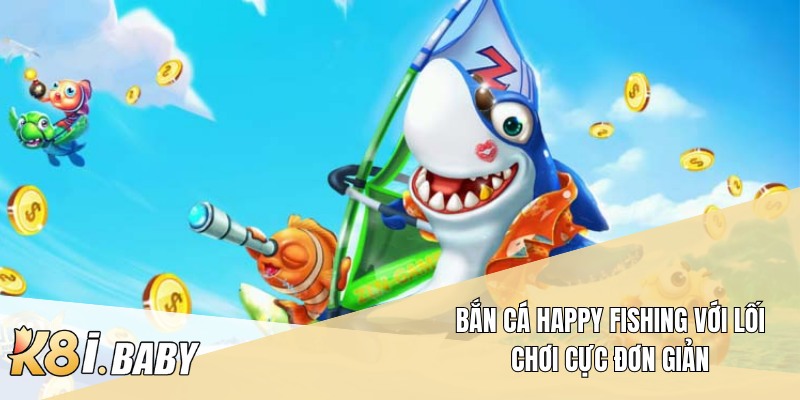 Bắn cá Happy fishing với lối chơi cực đơn giản