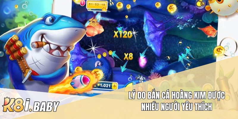 Lý do bắn cá Hoàng Kim được nhiều người yêu thích