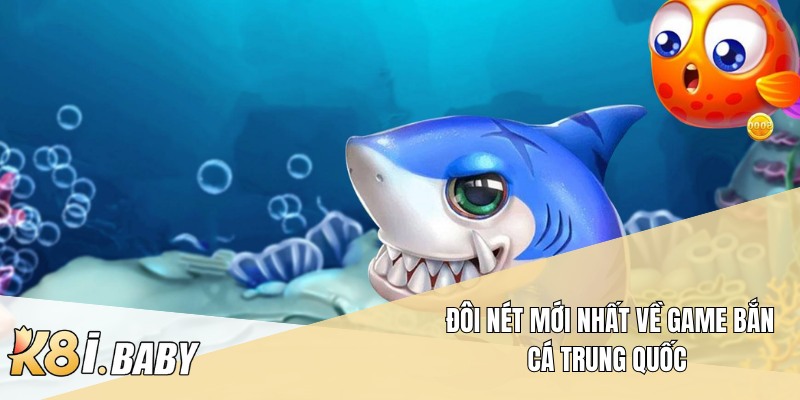 Đôi nét mới nhất về game bắn cá Trung Quốc 