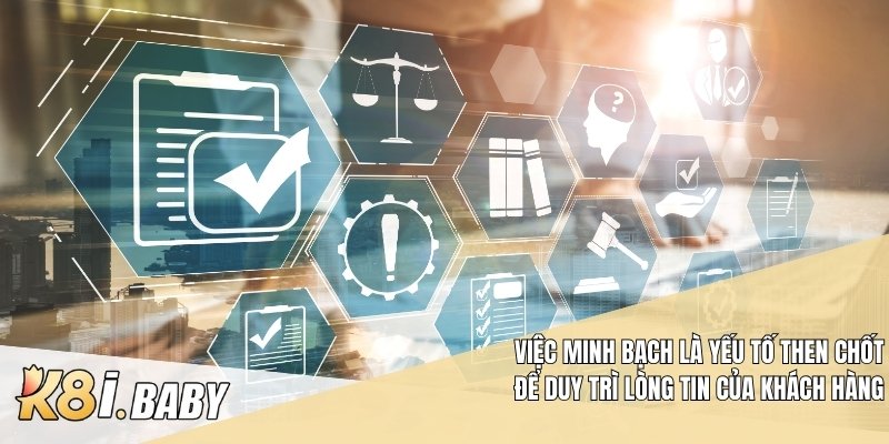 Việc minh bạch là yếu tố then chốt để duy trì lòng tin của khách hàng