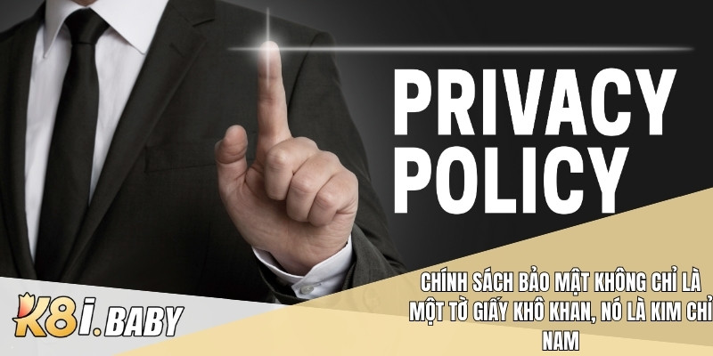 Chính sách bảo mật không chỉ là một tờ giấy khô khan, nó là kim chỉ nam