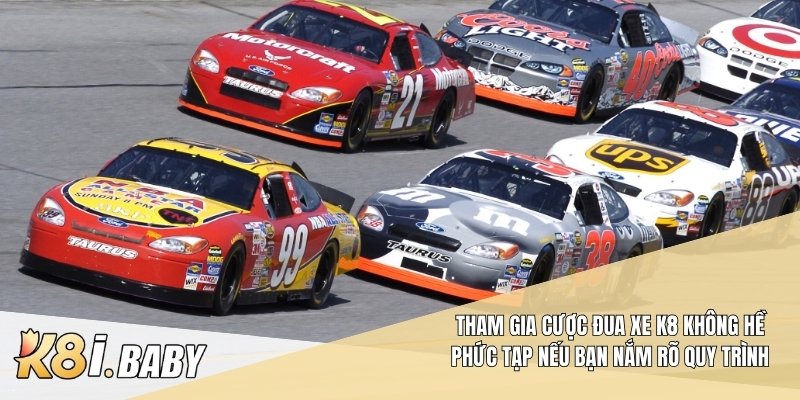 Tham gia cược đua xe K8 không hề phức tạp nếu bạn nắm rõ quy trình