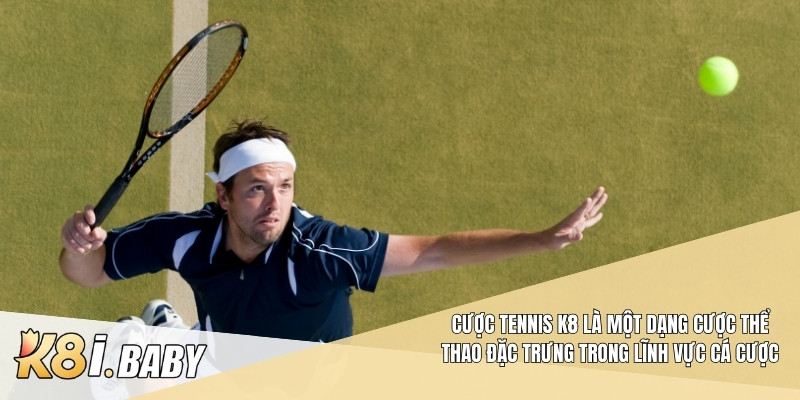 Cược tennis K8 là một dạng cược thể thao đặc trưng trong lĩnh vực cá cược