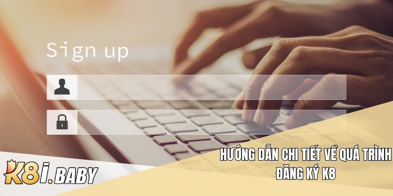 Hướng dẫn chi tiết về quá trình đăng ký K8