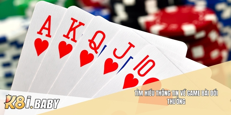 Tìm hiểu thông tin về game bài đổi thưởng