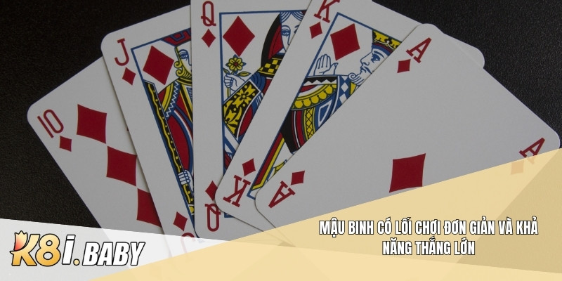 Mậu binh có lối chơi đơn giản và khả năng thắng lớn