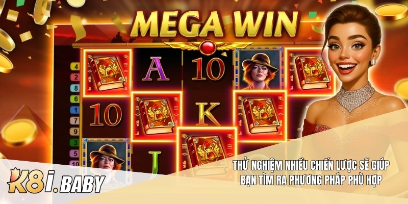 Thử nghiệm nhiều chiến lược sẽ giúp bạn tìm ra phương pháp phù hợp
