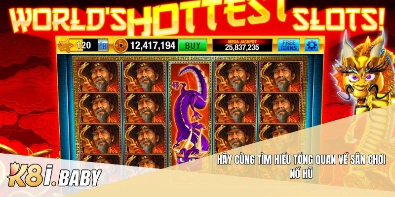 Hãy cùng tìm hiểu tổng quan về sân chơi nổ hũ