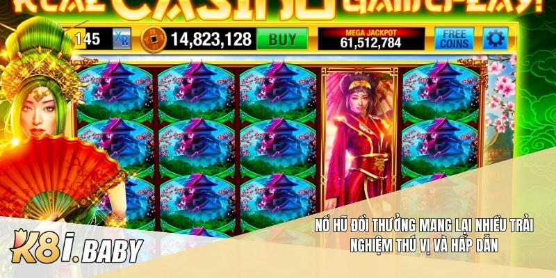 Nổ hũ đổi thưởng mang lại nhiều trải nghiệm thú vị và hấp dẫn