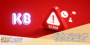 K8 lừa đảo
