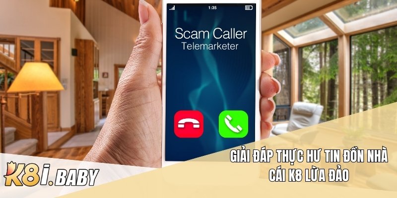 Giải đáp thực hư tin đồn nhà cái K8 lừa đảo