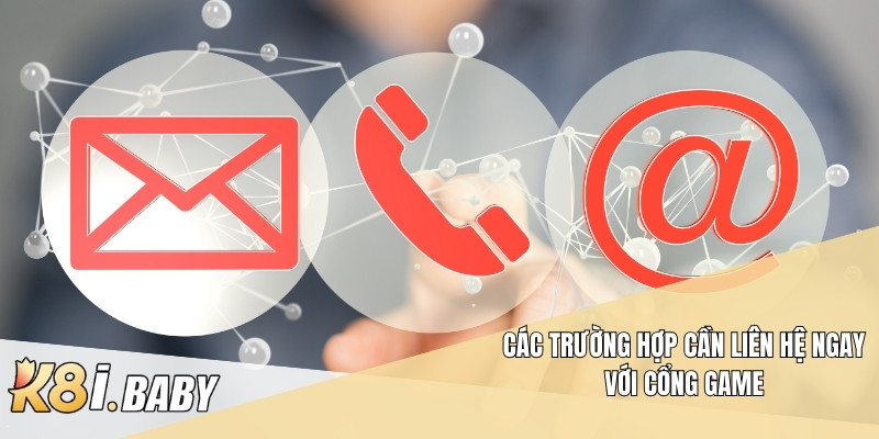 Các trường hợp cần liên hệ ngay với cổng game