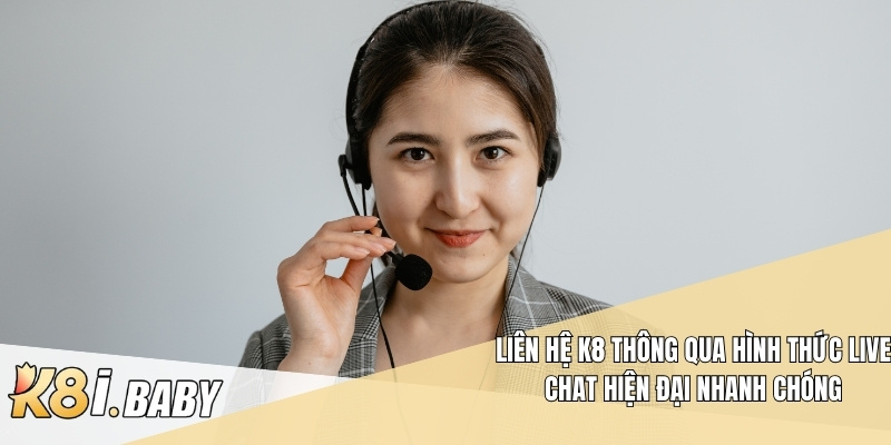Liên hệ K8 thông qua hình thức live chat hiện đại nhanh chóng