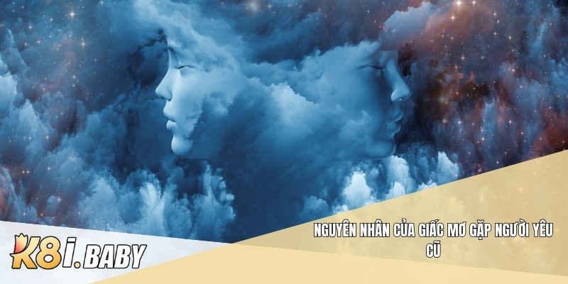 Nguyên nhân của giấc mơ gặp người yêu cũ