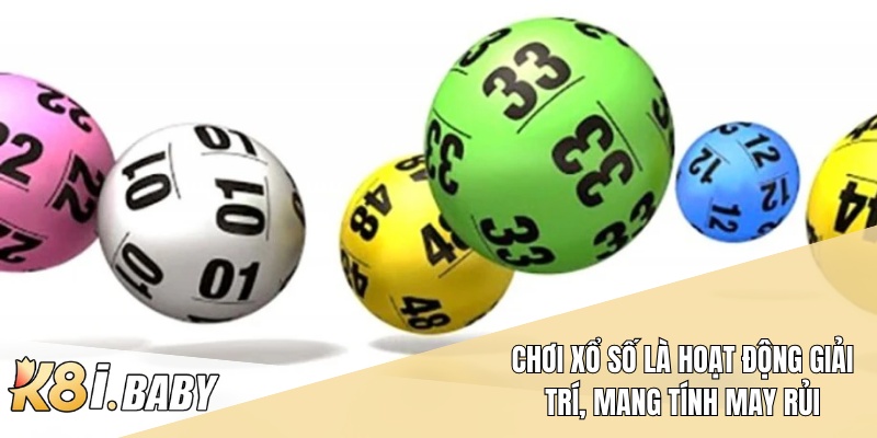 Chơi xổ số là hoạt động giải trí, mang tính may rủi