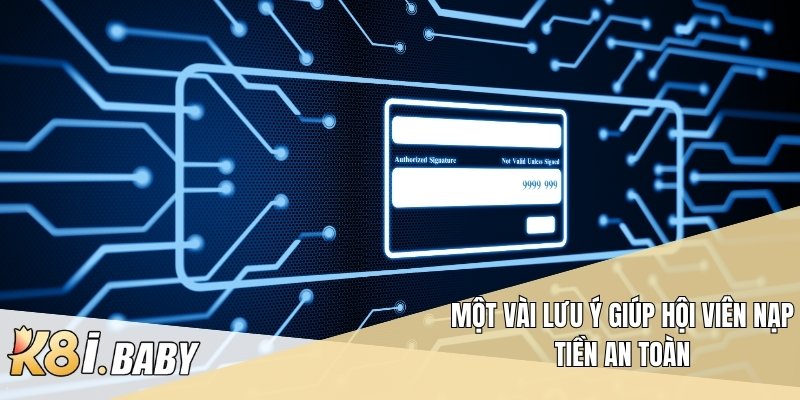Một vài lưu ý giúp hội viên nạp tiền an toàn