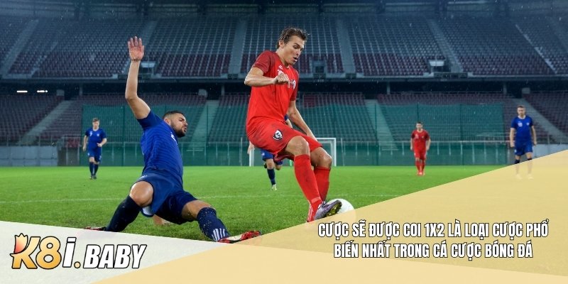 Cược sẽ được coi 1X2 là loại cược phổ biến nhất trong cá cược bóng đá