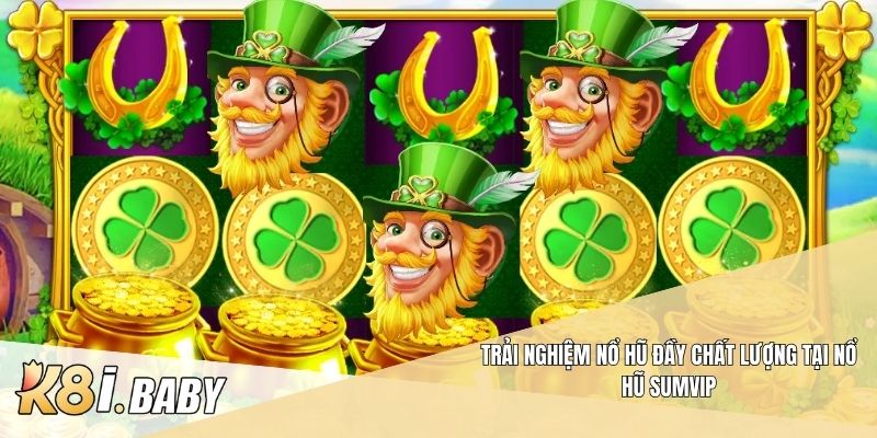 Trải nghiệm nổ hũ đầy chất lượng tại nổ hũ Sumvip