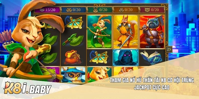Tham gia nổ hũ thần tài K8 cơ hội trúng Jackpot cực cao