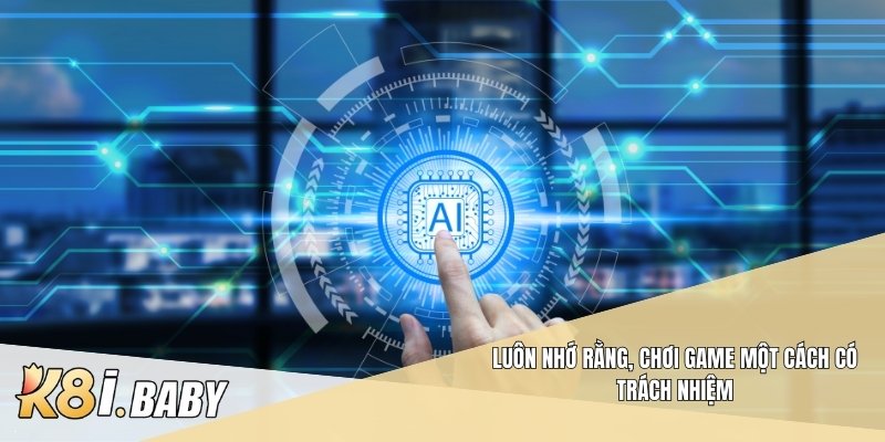 Luôn nhớ rằng, chơi game một cách có trách nhiệm