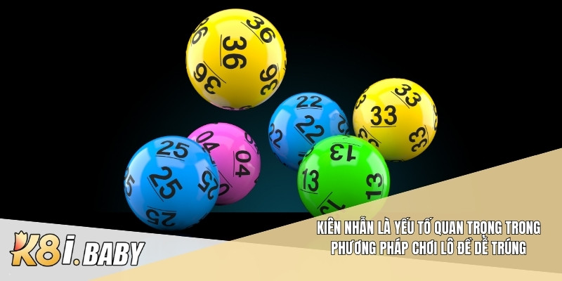 Kiên nhẫn là yếu tố quan trọng trong phương pháp chơi lô đề dễ trúng