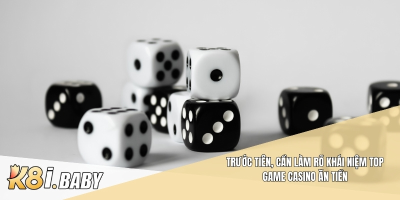 Trước tiên, cần làm rõ khái niệm top game casino ăn tiền