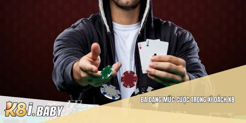 Đa dạng mức cược trong xì dách K8