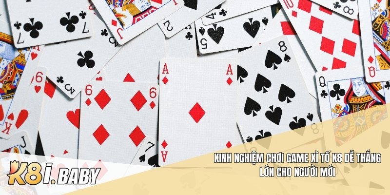 Kinh nghiệm chơi game xì tố K8 dễ thắng lớn cho người mới
